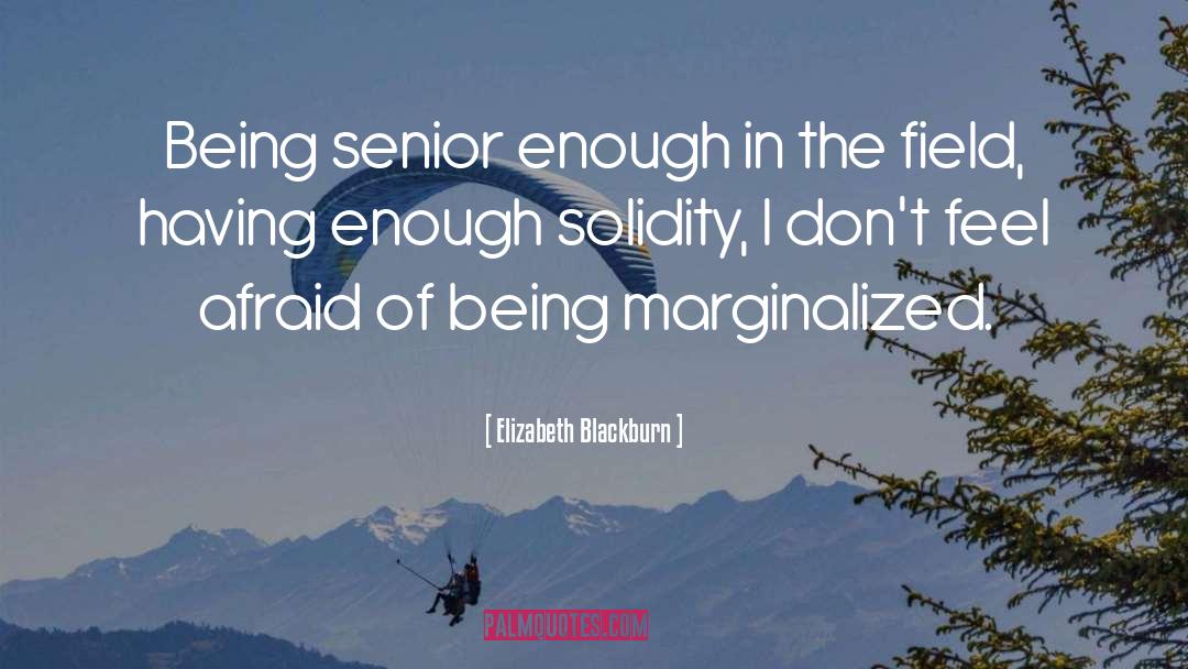 Elizabeth Blackburn Quotes: Being senior enough in the