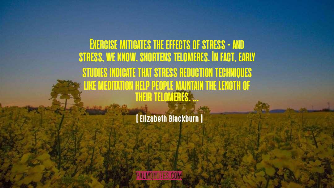 Elizabeth Blackburn Quotes: Exercise mitigates the effects of