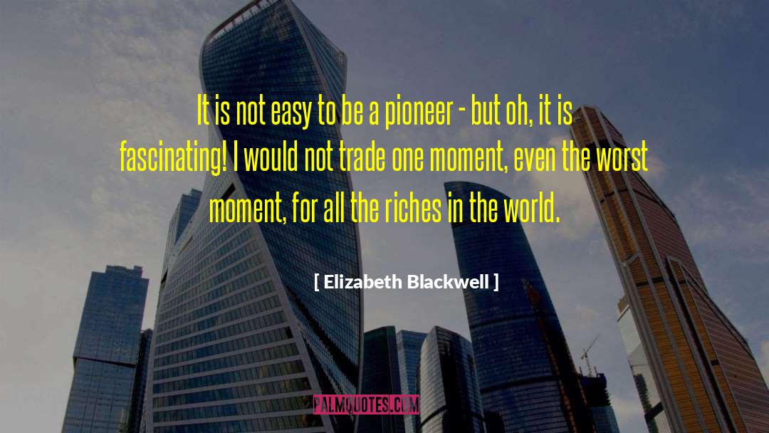 Elizabeth Blackwell Quotes: It is not easy to