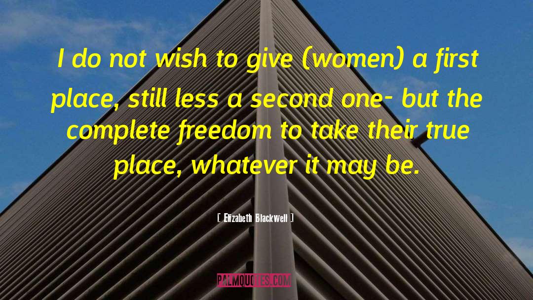 Elizabeth Blackwell Quotes: I do not wish to