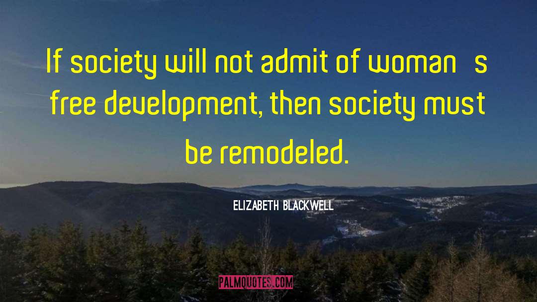 Elizabeth Blackwell Quotes: If society will not admit