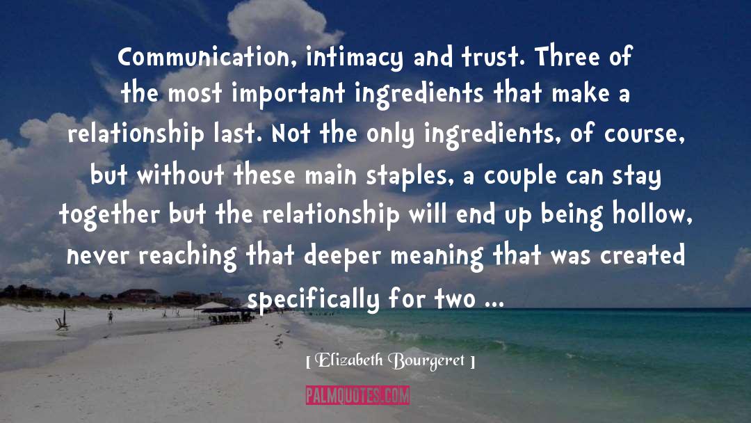 Elizabeth Bourgeret Quotes: Communication, intimacy and trust. Three