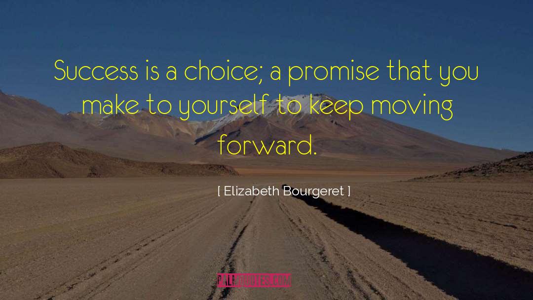 Elizabeth Bourgeret Quotes: Success is a choice; a