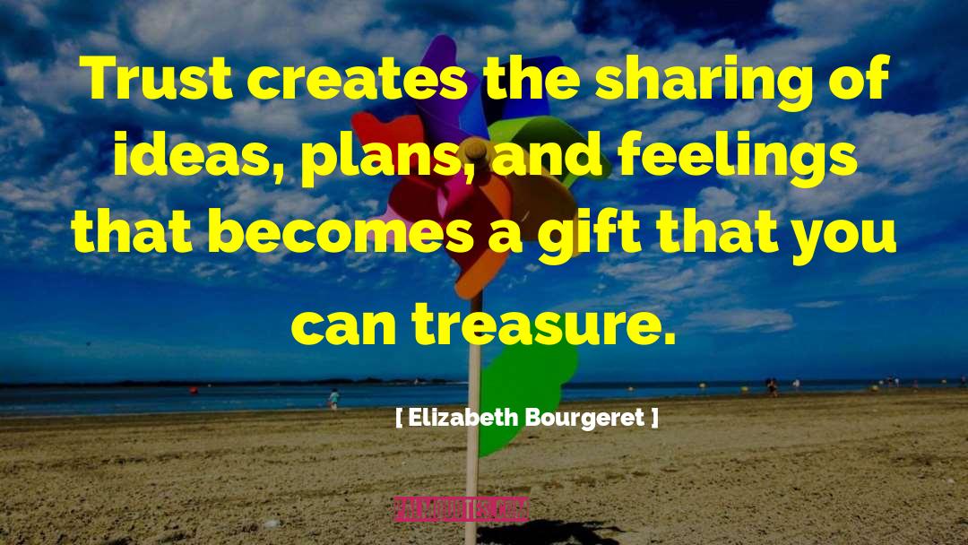 Elizabeth Bourgeret Quotes: Trust creates the sharing of