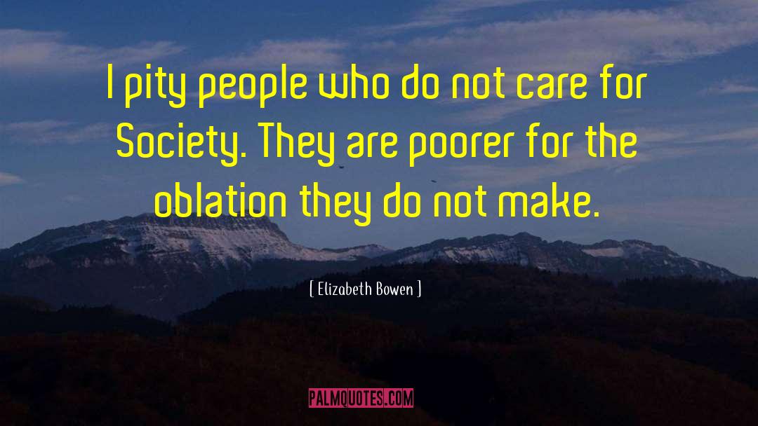 Elizabeth Bowen Quotes: I pity people who do