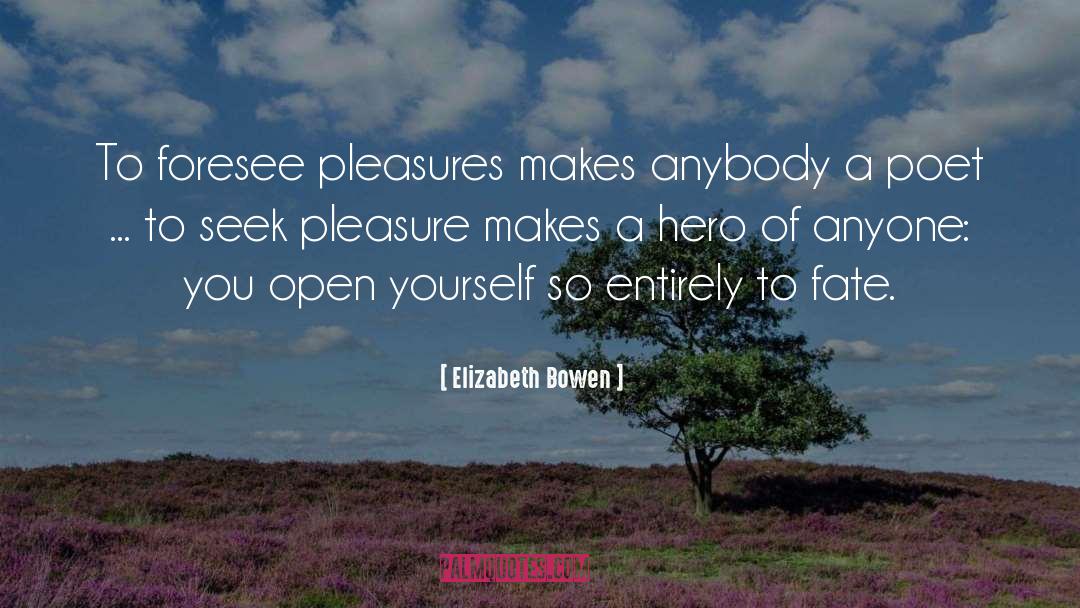 Elizabeth Bowen Quotes: To foresee pleasures makes anybody