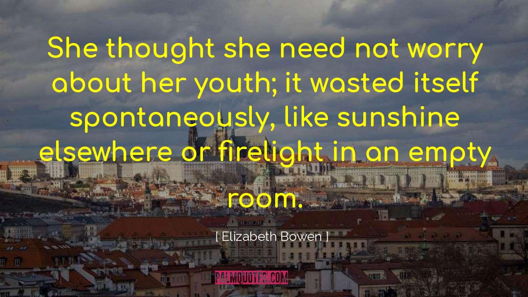 Elizabeth Bowen Quotes: She thought she need not