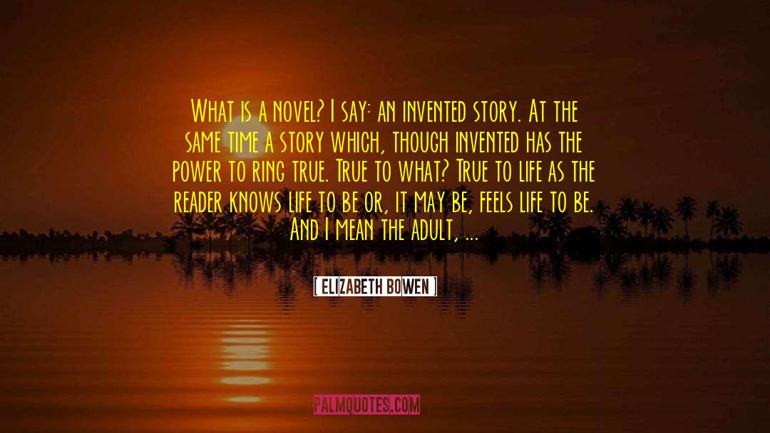 Elizabeth Bowen Quotes: What is a novel? I