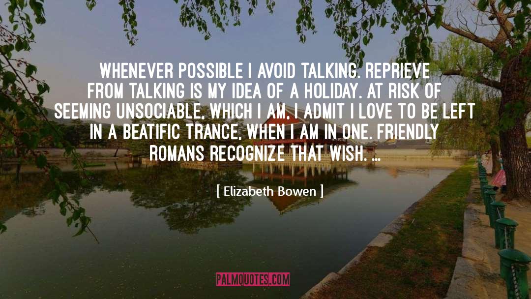 Elizabeth Bowen Quotes: Whenever possible I avoid talking.