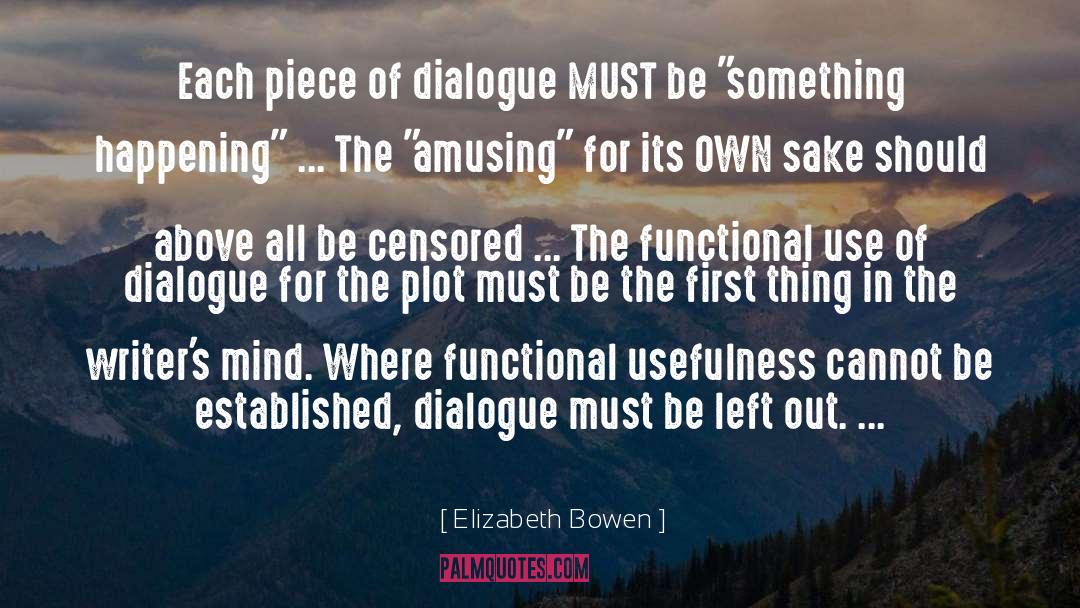 Elizabeth Bowen Quotes: Each piece of dialogue MUST