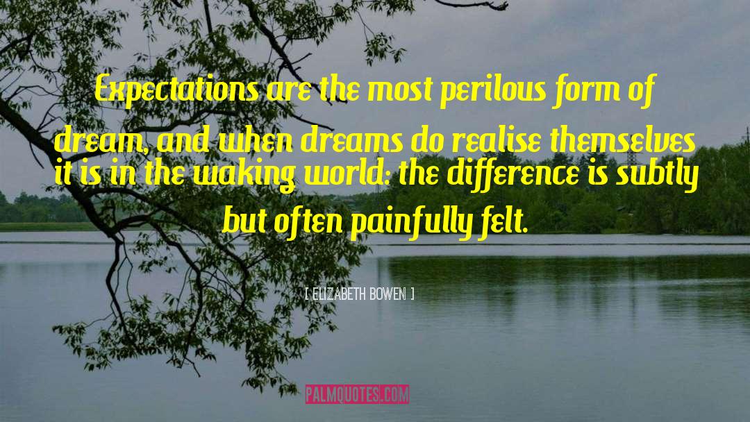 Elizabeth Bowen Quotes: Expectations are the most perilous