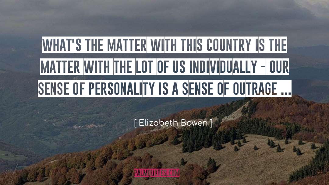 Elizabeth Bowen Quotes: What's the matter with this