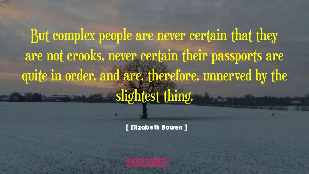 Elizabeth Bowen Quotes: But complex people are never