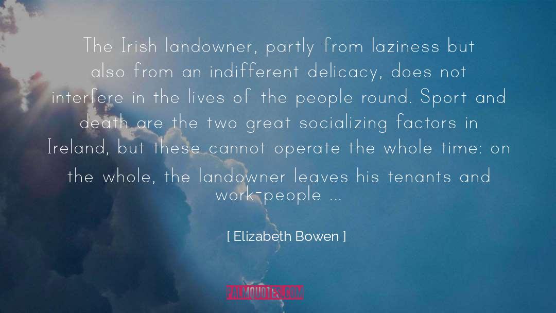 Elizabeth Bowen Quotes: The Irish landowner, partly from