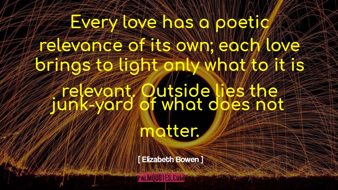 Elizabeth Bowen Quotes: Every love has a poetic