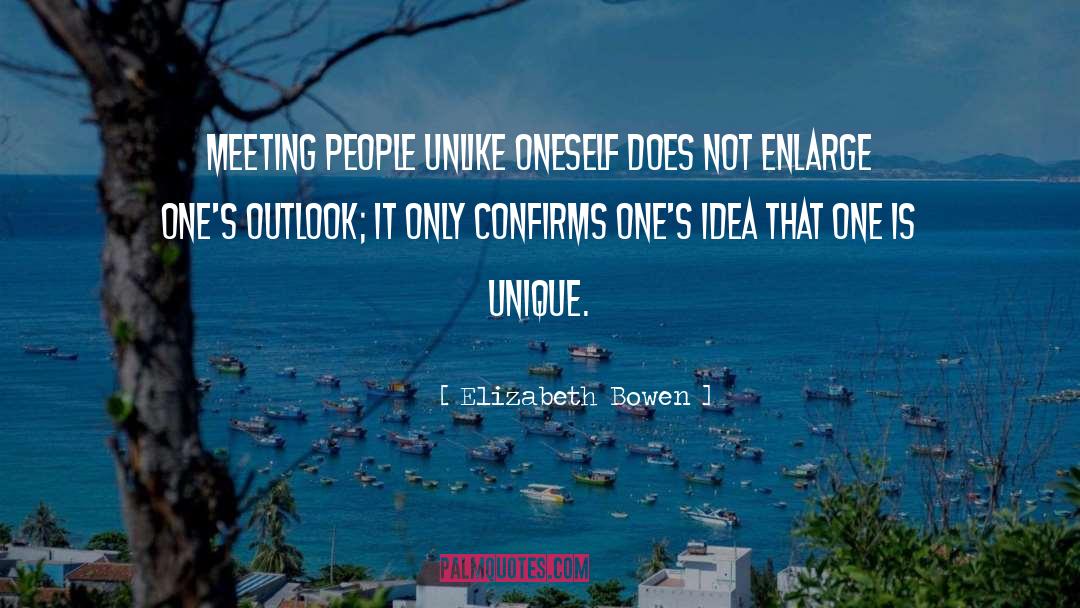 Elizabeth Bowen Quotes: Meeting people unlike oneself does