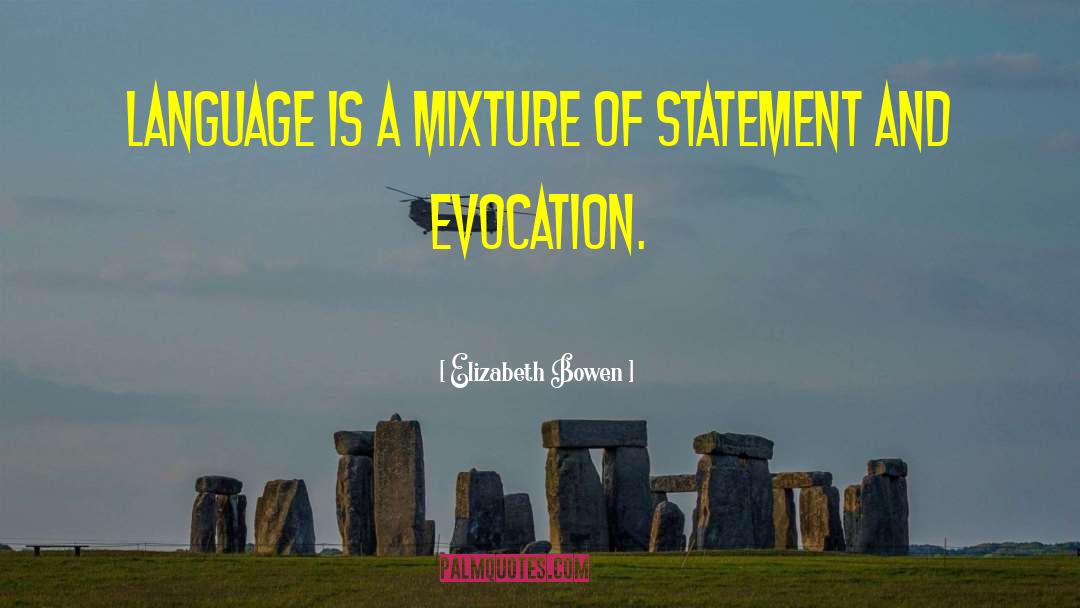 Elizabeth Bowen Quotes: Language is a mixture of