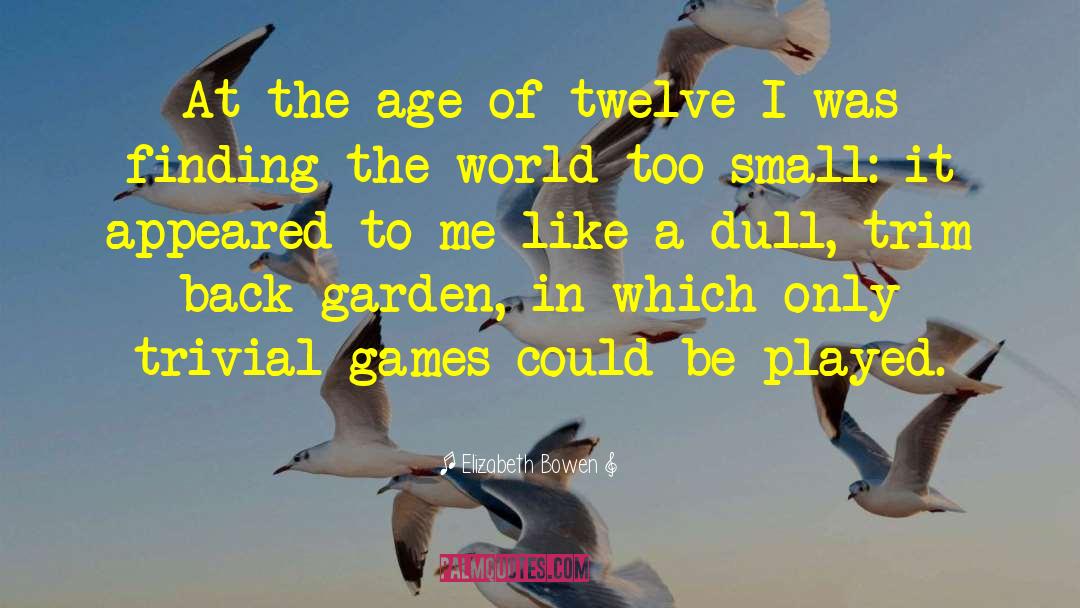 Elizabeth Bowen Quotes: At the age of twelve