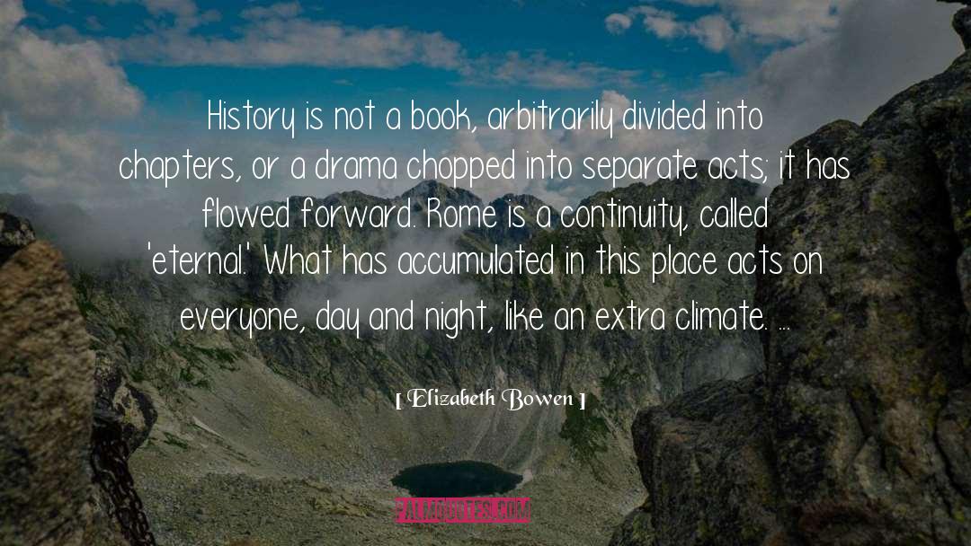 Elizabeth Bowen Quotes: History is not a book,