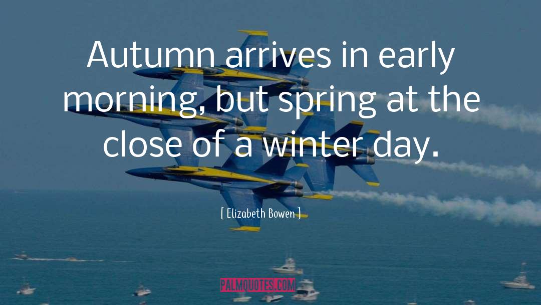 Elizabeth Bowen Quotes: Autumn arrives in early morning,