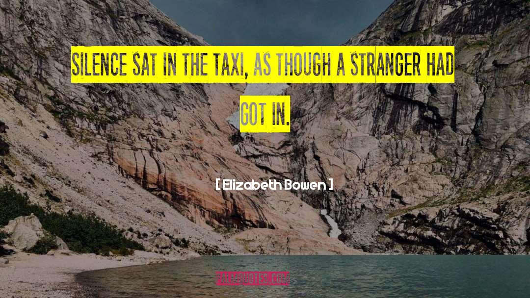 Elizabeth Bowen Quotes: Silence sat in the taxi,