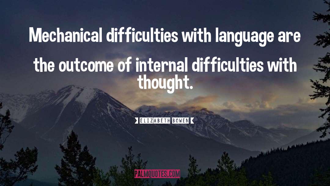 Elizabeth Bowen Quotes: Mechanical difficulties with language are