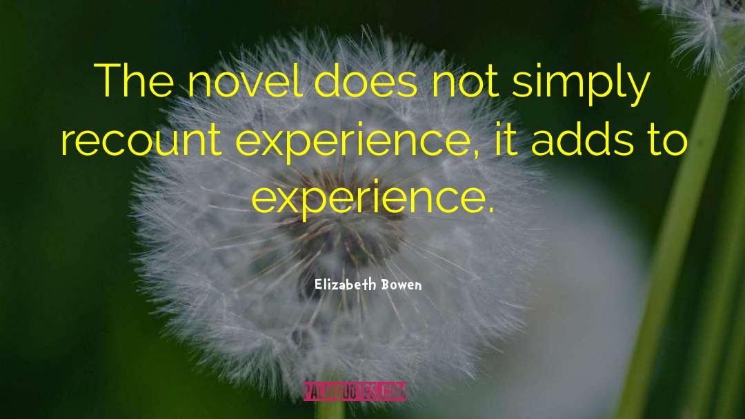 Elizabeth Bowen Quotes: The novel does not simply