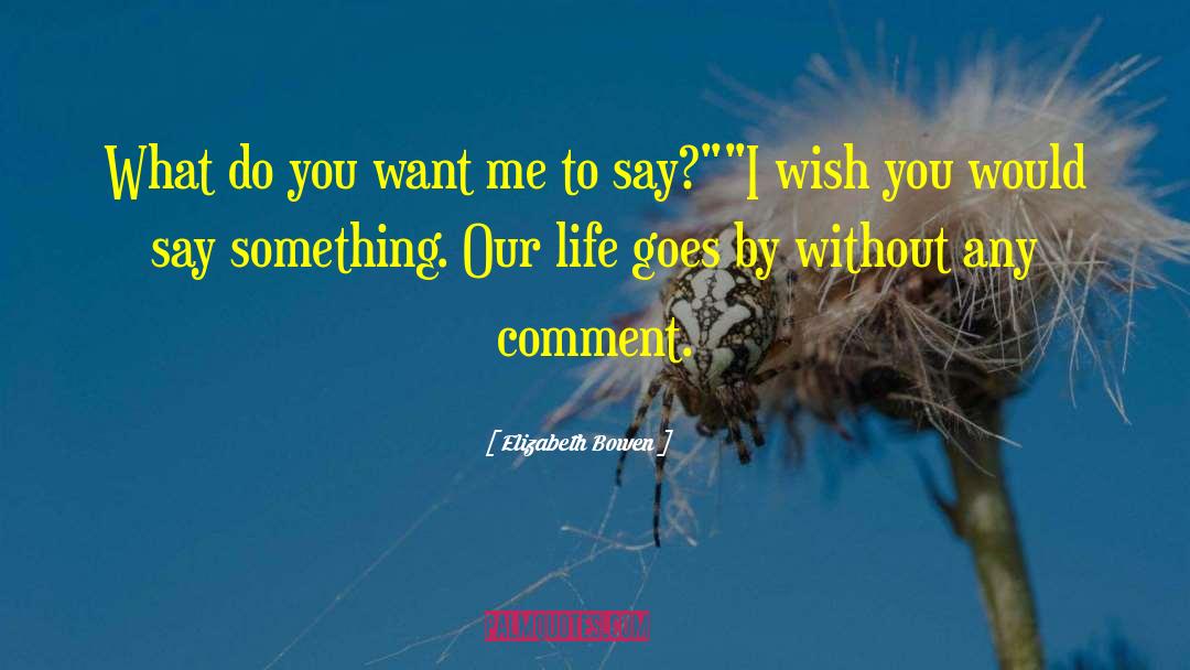 Elizabeth Bowen Quotes: What do you want me