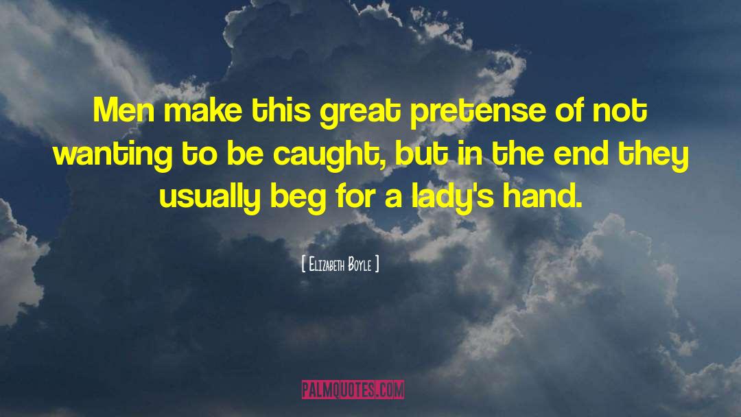 Elizabeth Boyle Quotes: Men make this great pretense