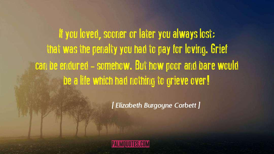 Elizabeth Burgoyne Corbett Quotes: If you loved, sooner or