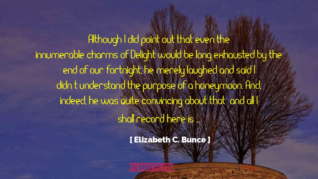 Elizabeth C. Bunce Quotes: Although I did point out