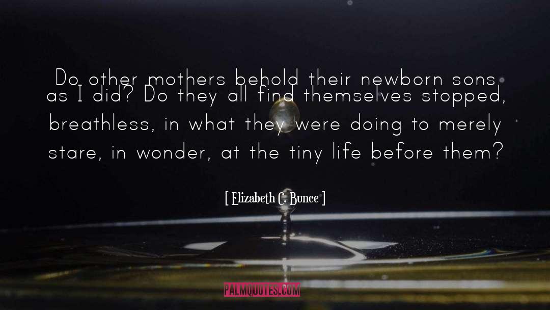 Elizabeth C. Bunce Quotes: Do other mothers behold their