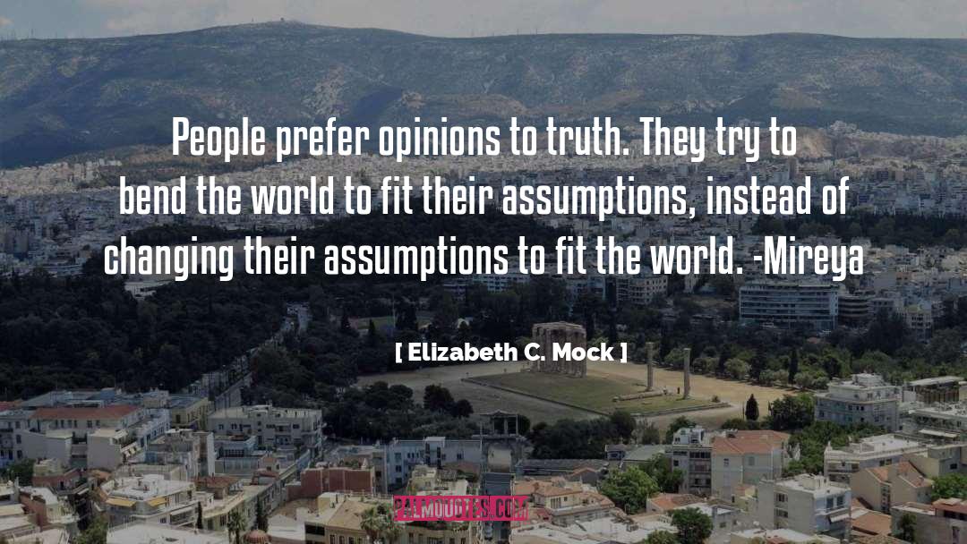 Elizabeth C. Mock Quotes: People prefer opinions to truth.