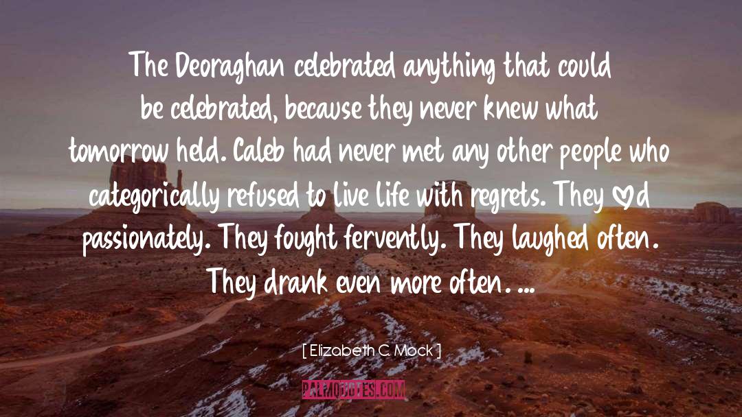 Elizabeth C. Mock Quotes: The Deoraghan celebrated anything that