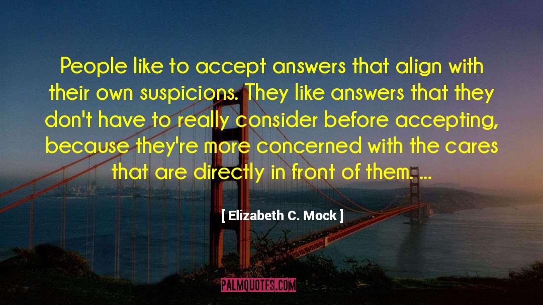 Elizabeth C. Mock Quotes: People like to accept answers