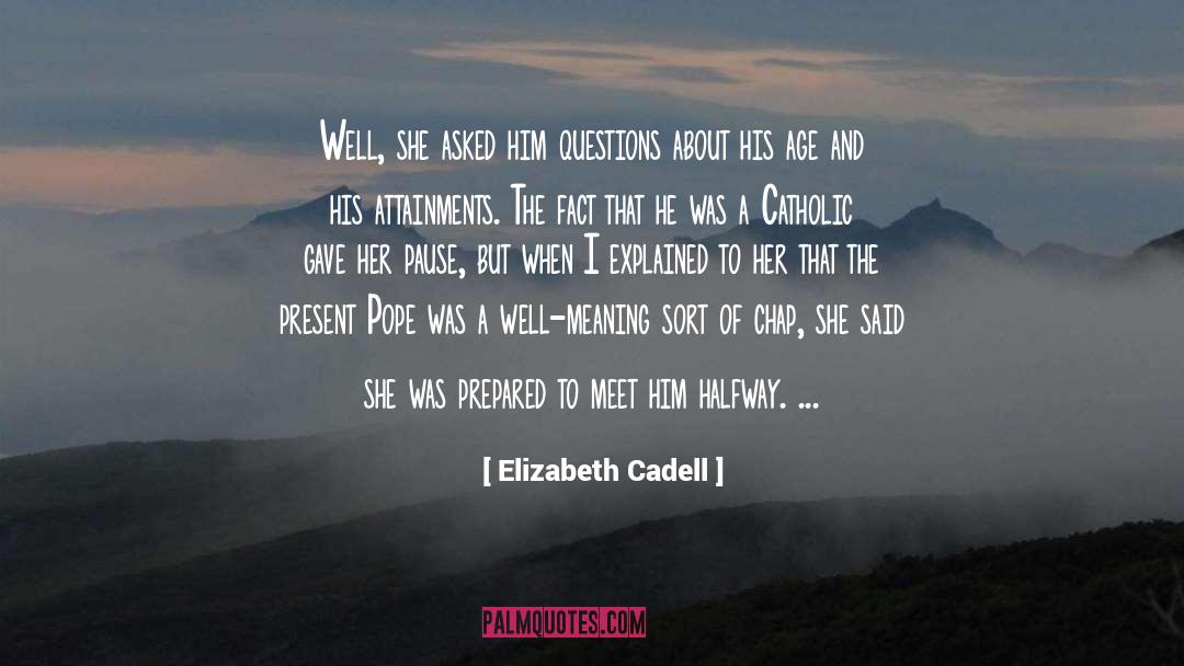 Elizabeth Cadell Quotes: Well, she asked him questions