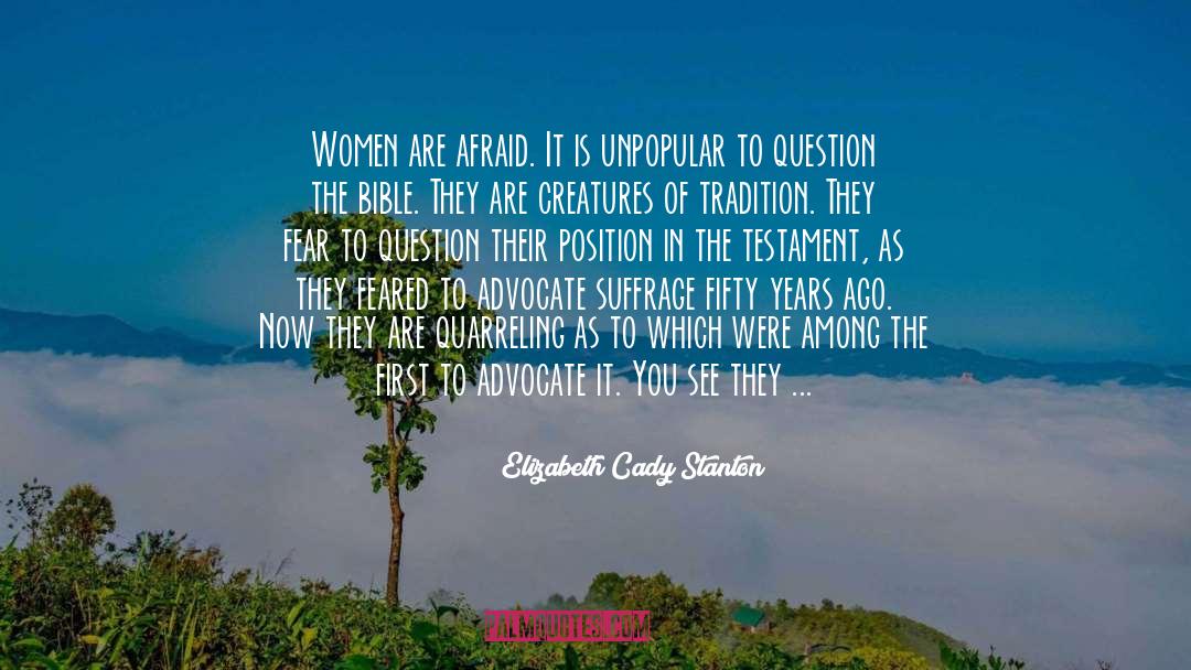 Elizabeth Cady Stanton Quotes: Women are afraid. It is
