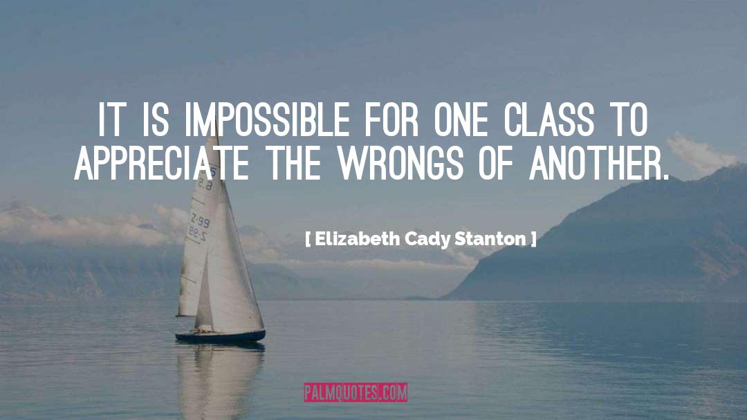 Elizabeth Cady Stanton Quotes: It is impossible for one