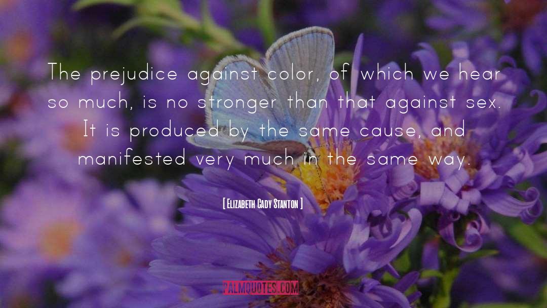 Elizabeth Cady Stanton Quotes: The prejudice against color, of