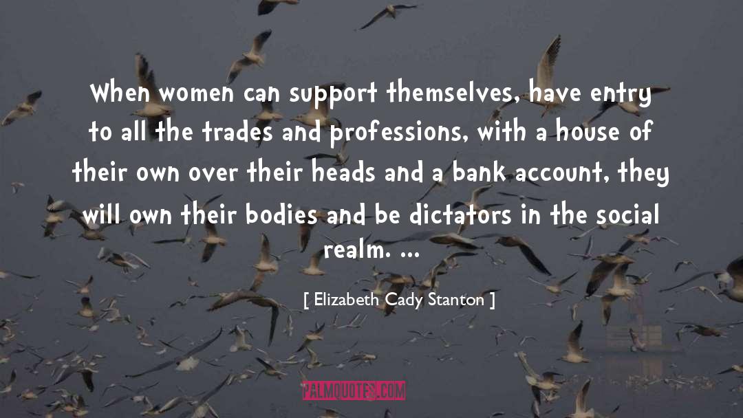 Elizabeth Cady Stanton Quotes: When women can support themselves,