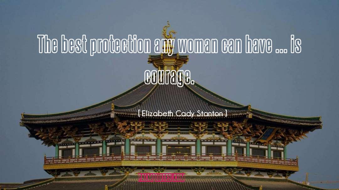 Elizabeth Cady Stanton Quotes: The best protection any woman