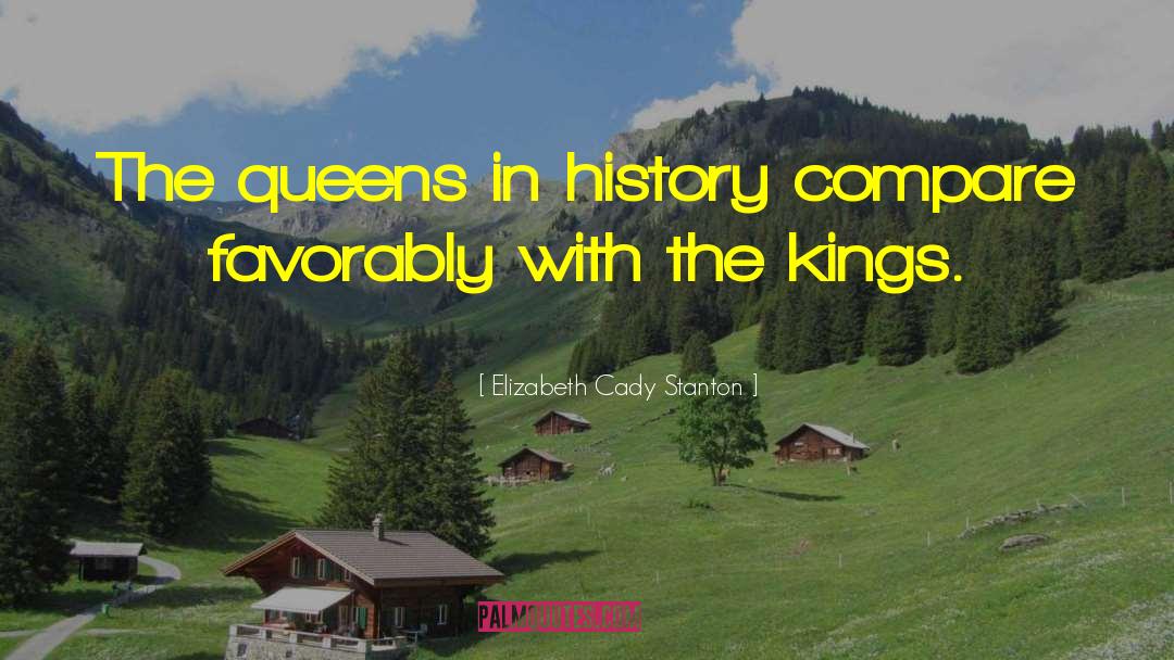 Elizabeth Cady Stanton Quotes: The queens in history compare