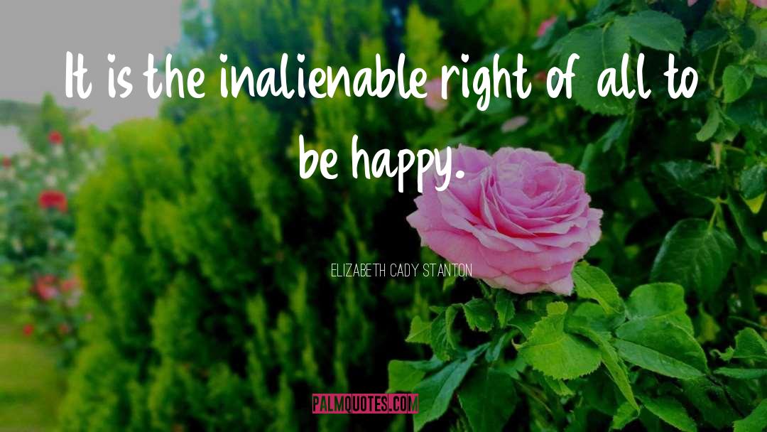 Elizabeth Cady Stanton Quotes: It is the inalienable right