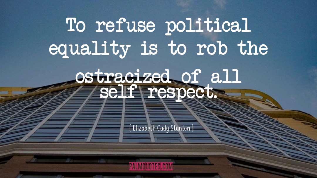 Elizabeth Cady Stanton Quotes: To refuse political equality is