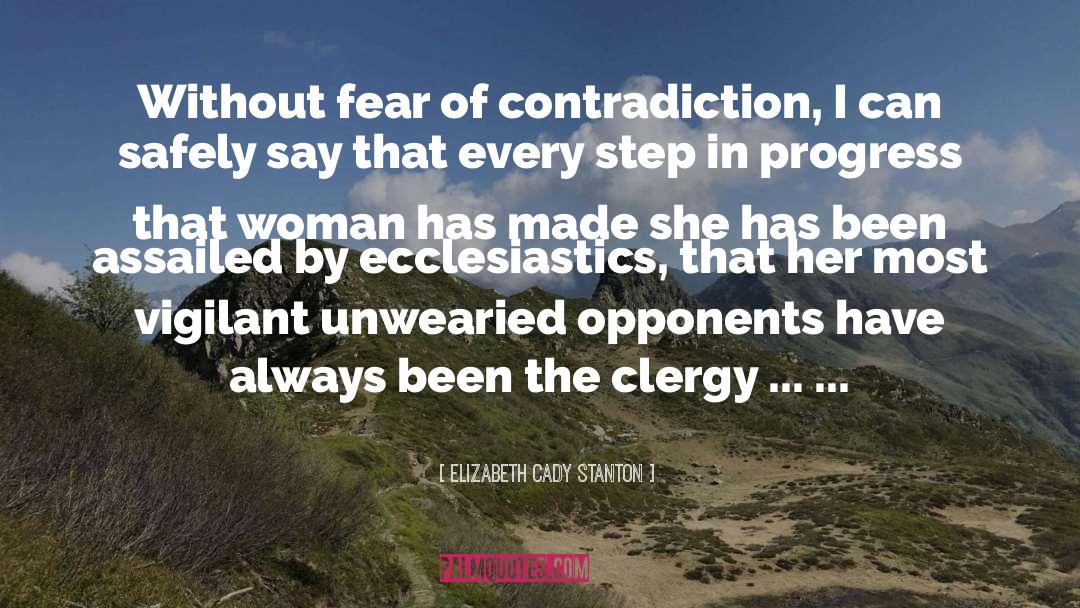 Elizabeth Cady Stanton Quotes: Without fear of contradiction, I
