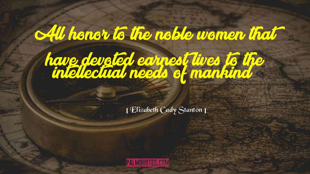 Elizabeth Cady Stanton Quotes: All honor to the noble