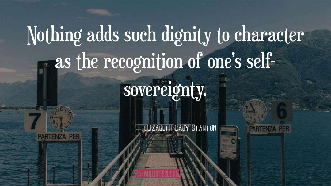 Elizabeth Cady Stanton Quotes: Nothing adds such dignity to