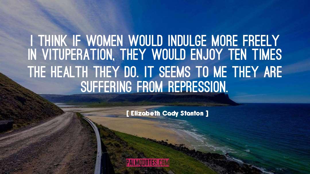 Elizabeth Cady Stanton Quotes: I think if women would