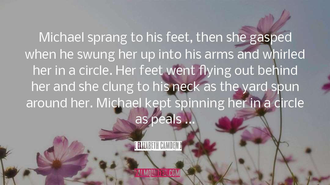 Elizabeth Camden Quotes: Michael sprang to his feet,