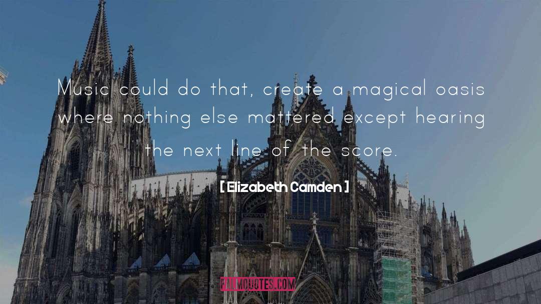 Elizabeth Camden Quotes: Music could do that, create